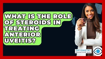 What Is The Role Of Steroids In Treating Anterior Uveitis? - Optometry Knowledge Base