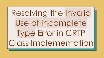 Resolving the Invalid Use of Incomplete Type Error in CRTP Class Implementation