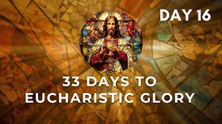 33 Days To Eucharistic Glory. Day 16. 13-05-2024