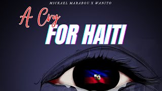 Mickael Marabou X Wanito - A CRY FOR HAITI 🇭🇹 ( Lyrics Video)