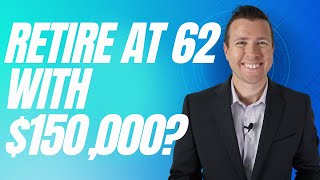 Retire at 62 with $150,000 In Retirement Savings || As a single person