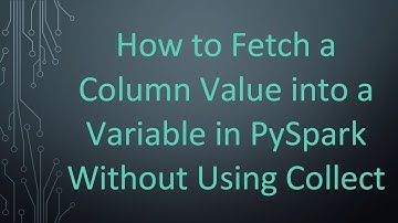 How to Fetch a Column Value into a Variable in PySpark Without Using Collect