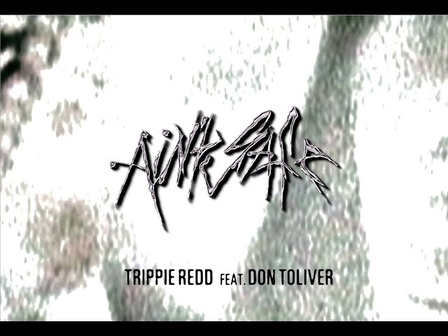 Trippie Redd - Ain’t Safe feat. Don Toliver