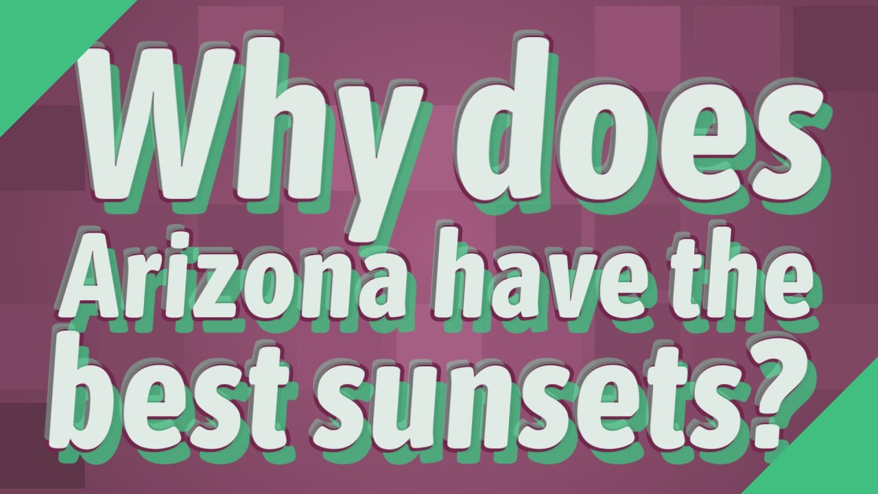 Why does Arizona have the best sunsets? YouTube
