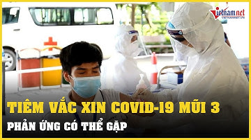 Phản ứng có thể gặp khi tiêm vắc xin Covid-19 tăng cường mũi 3