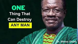One Thing That Can Destroy Any Man || Dr. Mensa Otabil