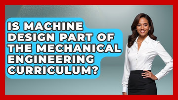 Is Machine Design Part of the Mechanical Engineering Curriculum? - Mechanical Engineering Explained