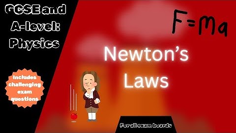 AQA, Edexcel, Eduqas and OCR GCSE and A-Level Physics Newton