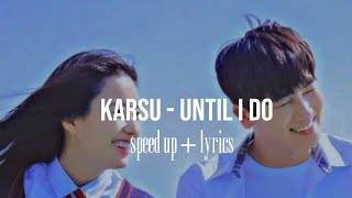 Karsu - Until I Do ( speed up / lyrics) [sözleri]