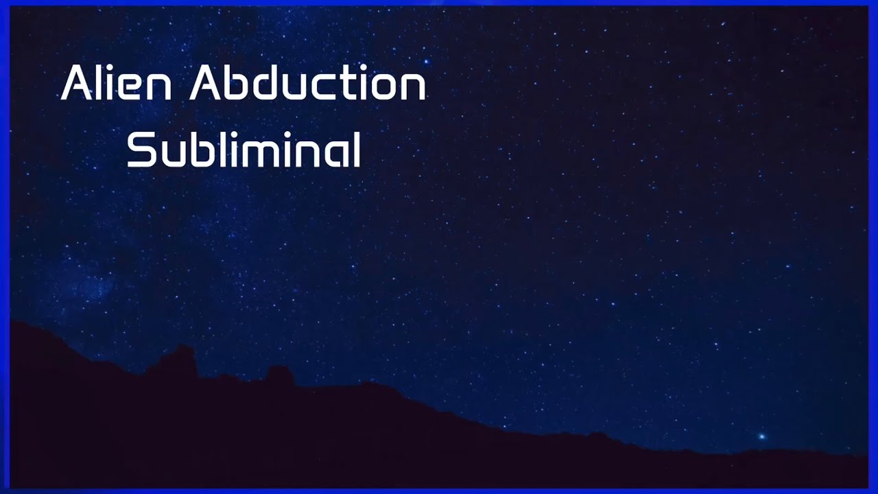 Alien Abduction Subliminal(E.T. Encounter)