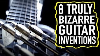 Truly Bizarre Guitar Inventions