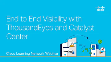 End to End Visibility with ThousandEyes and Catalyst Center