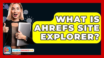 What Is Ahrefs Site Explorer? - SearchEnginesHub.com