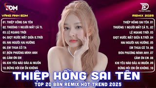 Thiệp Hồng Sai Tên Remix🎧BXH Nhạc Trẻ EDM Hot Trend TRIỆU VIEW🎧Top 20 Bản EDM Hay Nhất 2025