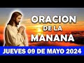 💖Oración De La Mañana De Hoy Jueves 09 DE mayo 2024 | y Observa Lo Que Pasa En Tí!