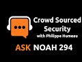 Crowd Sourced Security with Philippe Humeau | Ask Noah Show 294