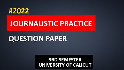 JOURNALISTIC PRACTICE | QUESTION PAPER | THIRD SEMESTER | CALICU UNIVERSITY