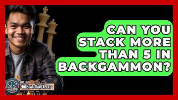Can You Stack More Than 5 In Backgammon? - The Board Game Xpert