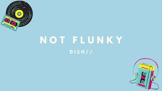 Vignette de la vidéo "DISH// - NOT FLUNKY (Kan/Rom/Eng Lyrics)"