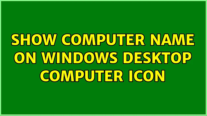 Show computer name on Windows desktop computer icon (3 Solutions!!)