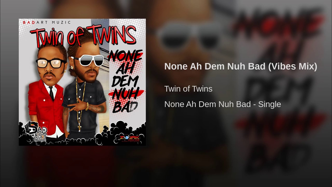 Twin Of Twins - None Ah Dem Nuh Bad Vibes Mix HD