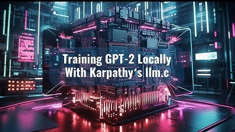 Training GPT-2 Locally (on CPU) in Pure C With Karpathy