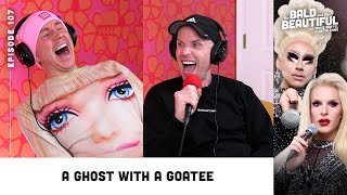 A Ghost with a Goatee with Trixie and Katya | The Bald and the Beautiful with Trixie and Katya