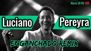 LUCIANO PEREYRA ENGANCHADO "REMIX" (Canciones Movidas)