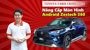 Toyota Yaris Cross 2024 | Nâng Cấp Màn Hình Android Zestech Tích Hợp Camera 360 | FixAuto | Zestech