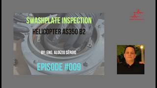 Episode # 009 - Helicopter AS350B2 - Swashplate inspection