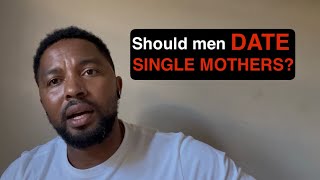 Should men date Single Mothers?