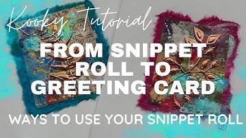 Kooky Tutorial - FROM SNIPPET ROLL TO GREETING CARD