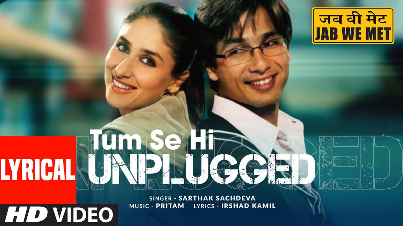 Tum Se Hi Unplugged Lyrical Video Shahid Kapoor Kareena Kapoor Khan  Sarthak S  Jab We Met