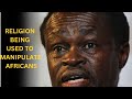 THIS IS HOW RELIGION IS BEING USED TO MANIPULATE AFRICANS || PRO PLO LUMUMBA