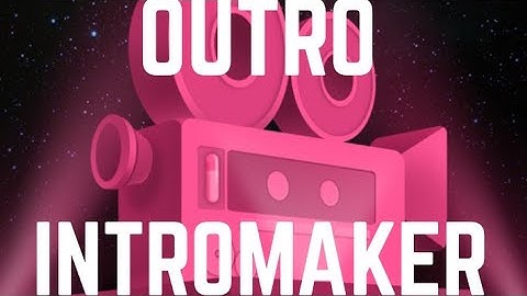 HOW TO USE INTROMAKER APP TO MAKE AN OUTRO