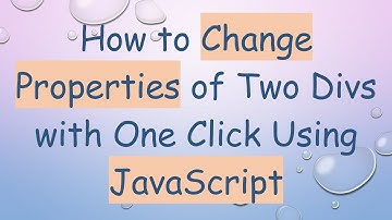 How to Change Properties of Two Divs with One Click Using JavaScript