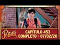 As Aventuras de Poliana | Capítulo 453 - 07/02/20, completo