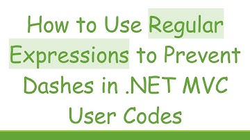 How to Use Regular Expressions to Prevent Dashes in .NET MVC User Codes