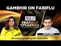 BJP MP & former Indian cricketer Gautam Gambhir talks about his case on Fabiflu | Frankly Speaking