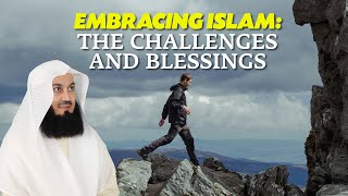 Embracing Islam: The Challenges And Blessings | Mufti Menk