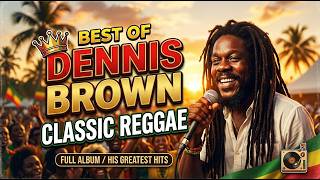 Best of Dennis Brown | Classic Reggae 60s 70s | The Crown Prince of Reggae