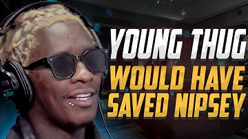 Young Thug On Nipsey Hussle: "I Would