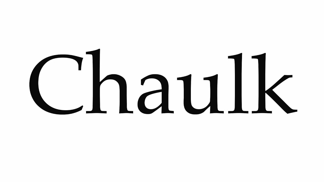 How to Pronounce Chaulk 