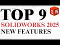 TOP 9 BEST NEW FEATURES | What's New in SOLIDWORKS 2025 | Enhanced SOLIDWORKS 2025 | CAD Institute
