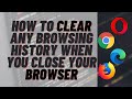 How to Clear Any Browsing History When You Close Your Browser image