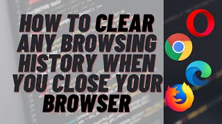 How to Clear Any Browsing History When You Close Your Browser image