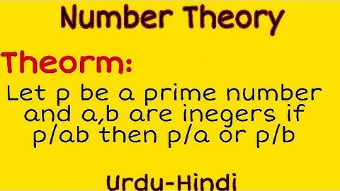 THEORM; Let p be a prime number and a,b∈Z if p/ab then p/a or p/b proof in urdu-hindi