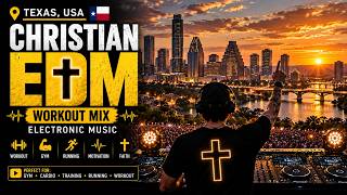 Christian EDM Texas 🇺🇸 • High Energy Electronic Mix - 🔥 FAITH CAN MOVE MOUNTAINS ✝️