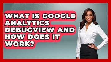 What Is Google Analytics DebugView And How Does It Work? - Modern Marketing Moves