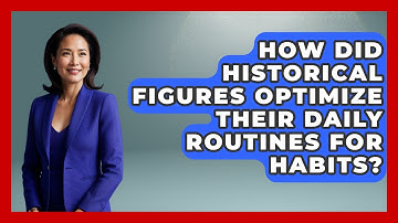 How Did Historical Figures Optimize Their Daily Routines For Habits? - Habit Hacks Hub